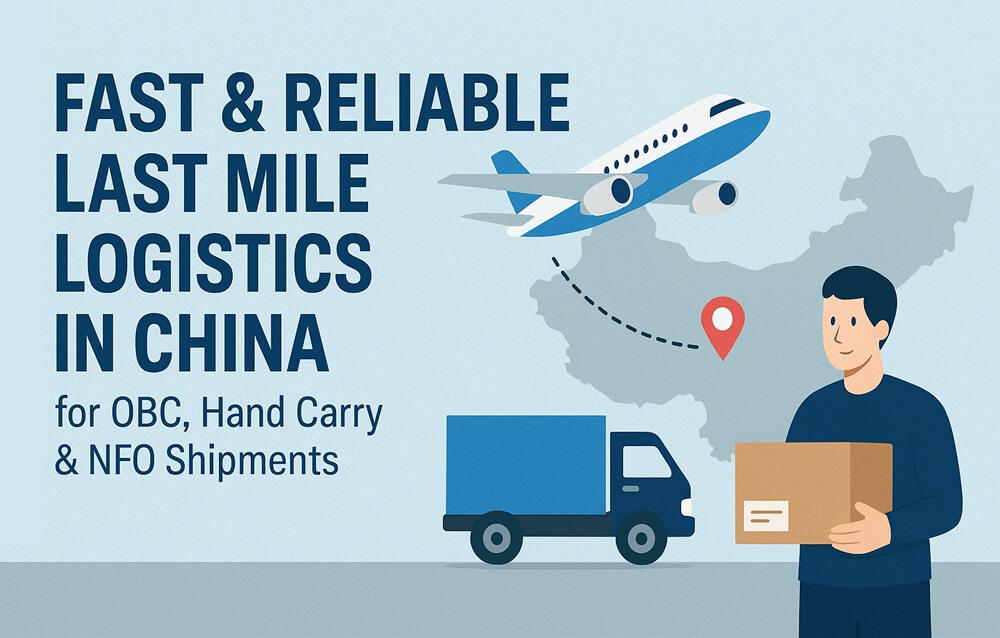 Fast & Reliable Last Mile Logistics in China for OBC, Hand Carry & NFO Shipments